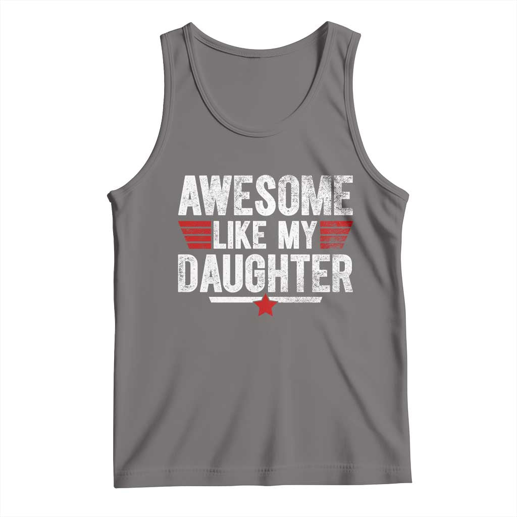 Awesome Like My Daughter Tank Top Funny Girl Dad Quote