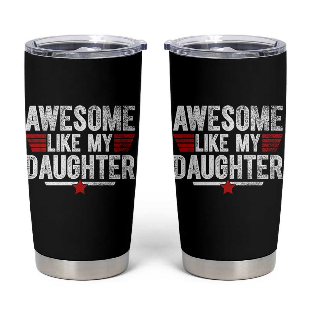 Awesome Like My Daughter Tumbler Cup Funny Girl Dad Quote