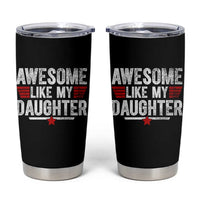 Awesome Like My Daughter Tumbler Cup Funny Girl Dad Quote