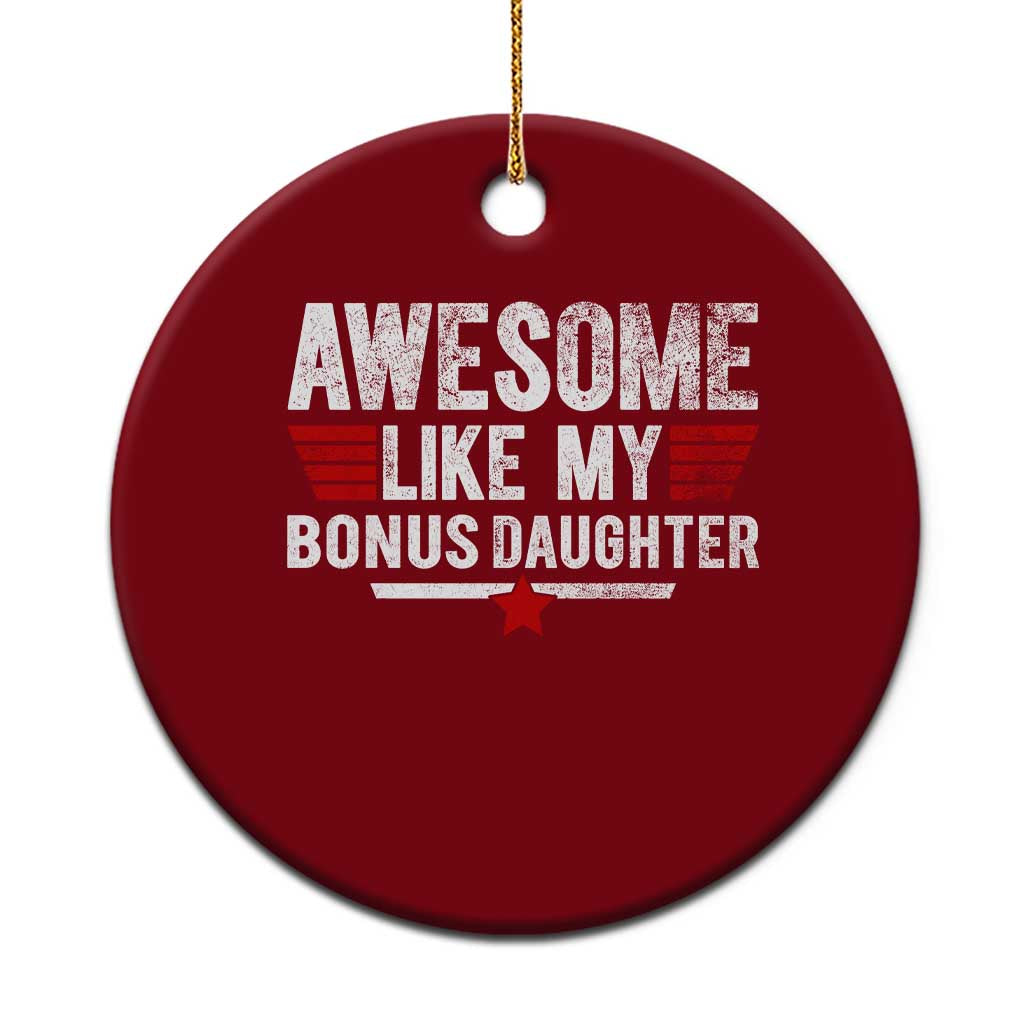 Awesome Like My Bonus Daughter Ceramic Ornament Funny Girl Bonus Dad Quote