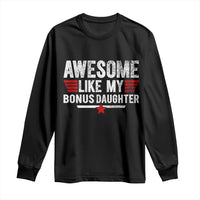 Awesome Like My Bonus Daughter Long Sleeve Shirt Funny Girl Bonus Dad Quote