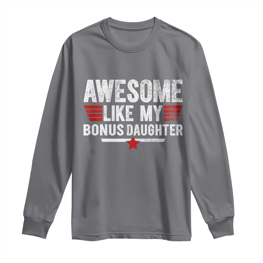 Awesome Like My Bonus Daughter Long Sleeve Shirt Funny Girl Bonus Dad Quote