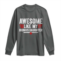 Awesome Like My Bonus Daughter Long Sleeve Shirt Funny Girl Bonus Dad Quote