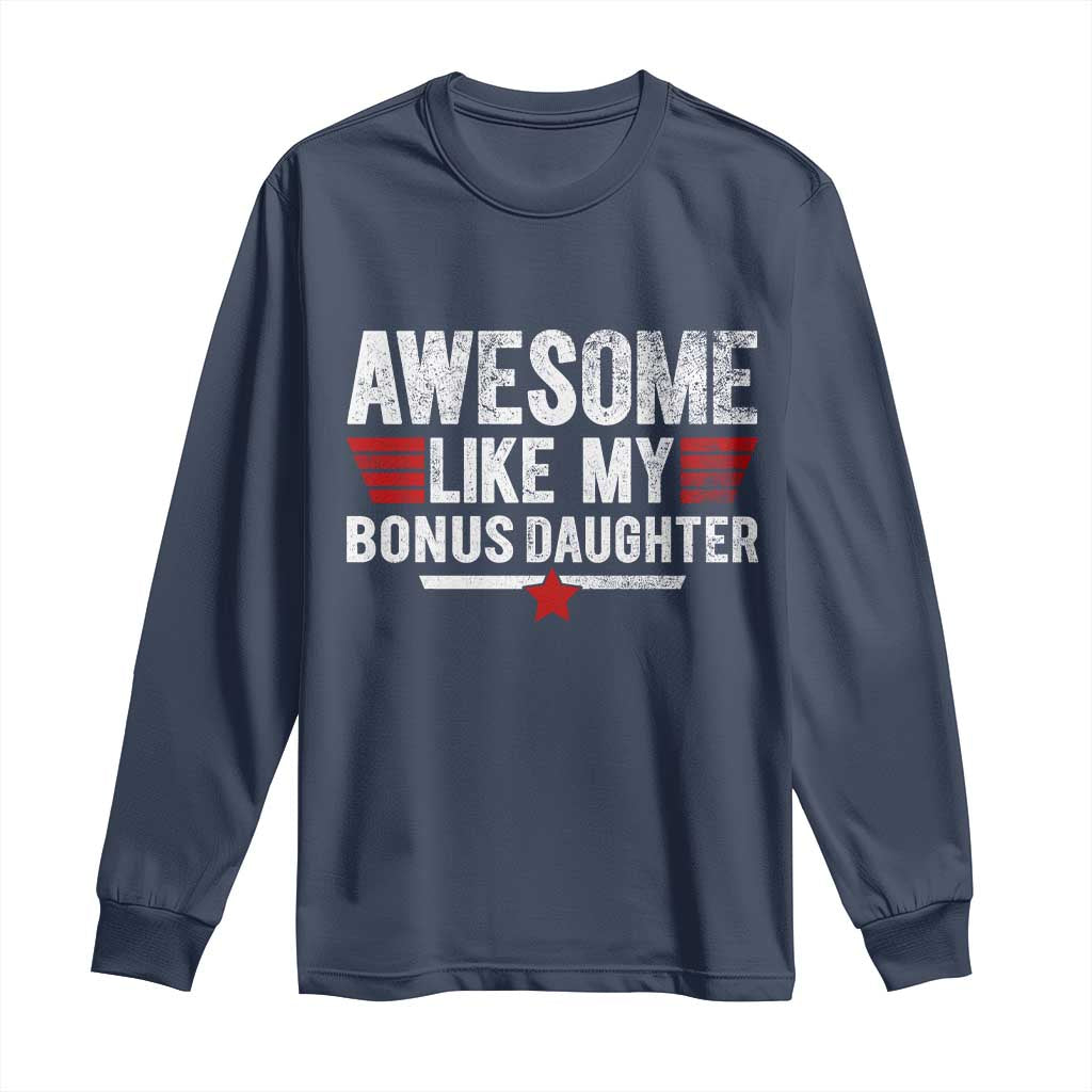 Awesome Like My Bonus Daughter Long Sleeve Shirt Funny Girl Bonus Dad Quote