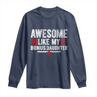 Awesome Like My Bonus Daughter Long Sleeve Shirt Funny Girl Bonus Dad Quote