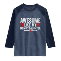 Awesome Like My Bonus Daughter Raglan Shirt Funny Girl Bonus Dad Quote