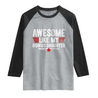Awesome Like My Bonus Daughter Raglan Shirt Funny Girl Bonus Dad Quote