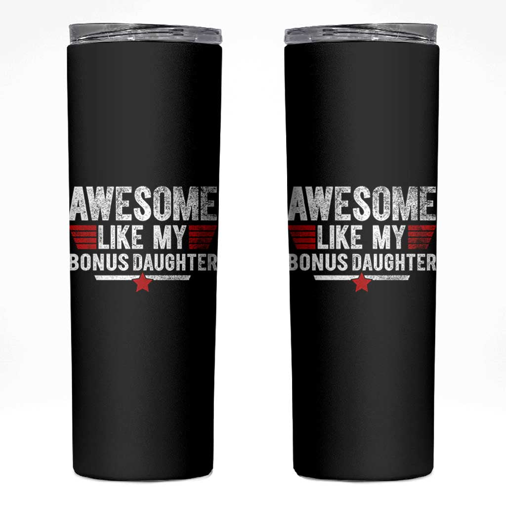 Awesome Like My Bonus Daughter Skinny Tumbler Funny Girl Bonus Dad Quote