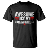 Awesome Like My Bonus Daughter T Shirt Funny Girl Bonus Dad Quote