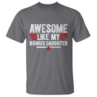 Awesome Like My Bonus Daughter T Shirt Funny Girl Bonus Dad Quote