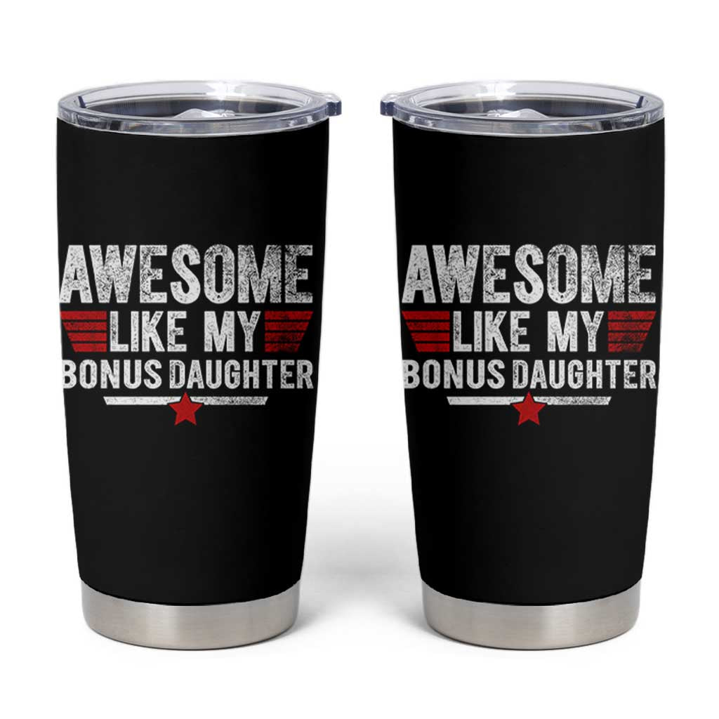 Awesome Like My Bonus Daughter Tumbler Cup Funny Girl Bonus Dad Quote