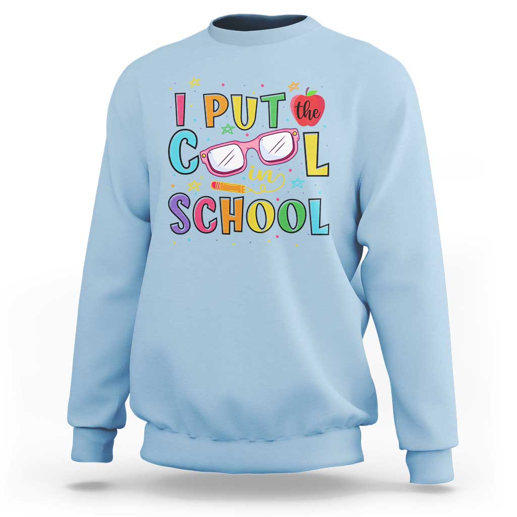 I Put The Cool In School Sweatshirt First Day Of School Apple Glasses Pencil - Wonder Print Shop