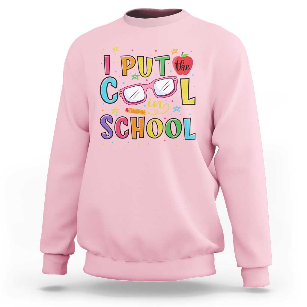 I Put The Cool In School Sweatshirt First Day Of School Apple Glasses Pencil - Wonder Print Shop