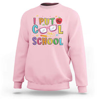 I Put The Cool In School Sweatshirt First Day Of School Apple Glasses Pencil - Wonder Print Shop