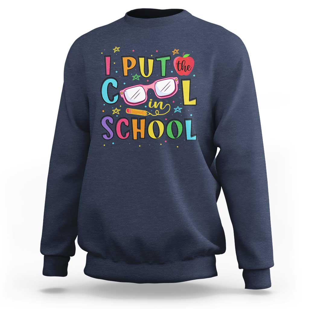I Put The Cool In School Sweatshirt First Day Of School Apple Glasses Pencil - Wonder Print Shop
