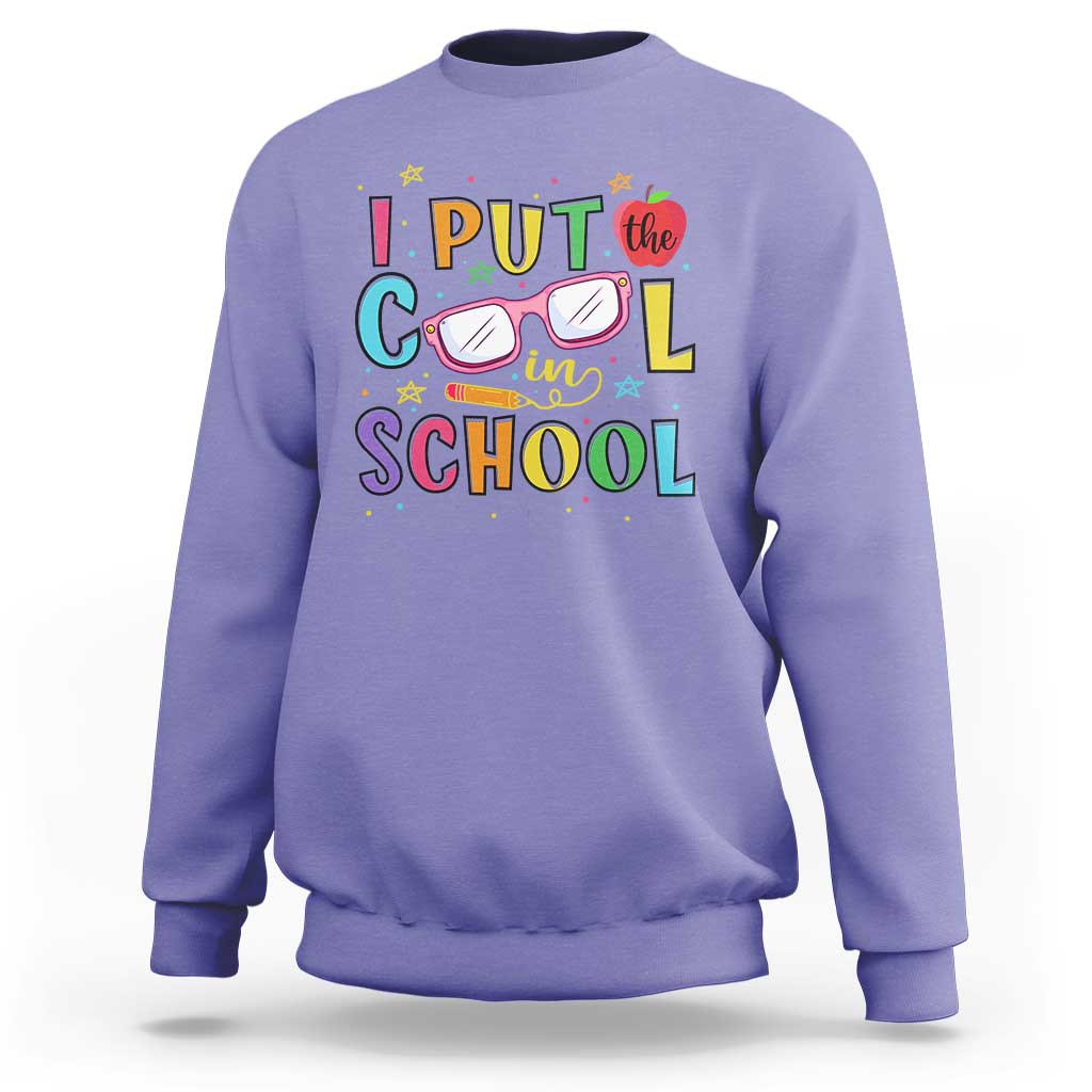 I Put The Cool In School Sweatshirt First Day Of School Apple Glasses Pencil - Wonder Print Shop