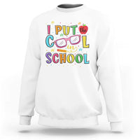 I Put The Cool In School Sweatshirt First Day Of School Apple Glasses Pencil - Wonder Print Shop