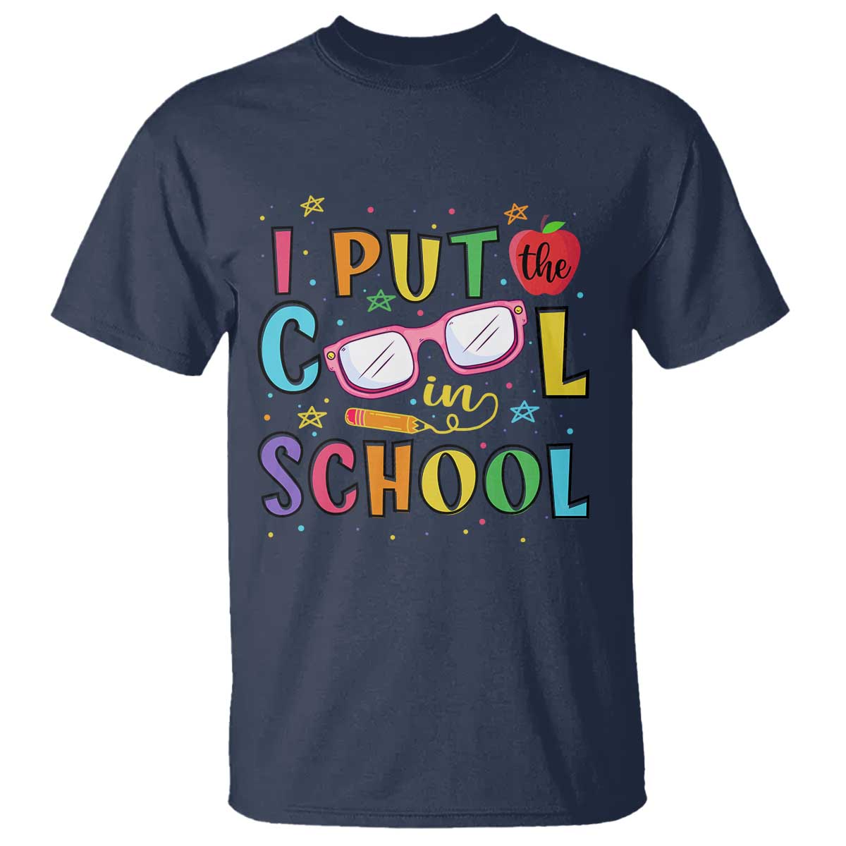 I Put The Cool In School T Shirt First Day Of School Apple Glasses Pencil - Wonder Print Shop