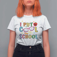 I Put The Cool In School T Shirt For Women First Day Of School Apple Glasses Pencil - Wonder Print Shop