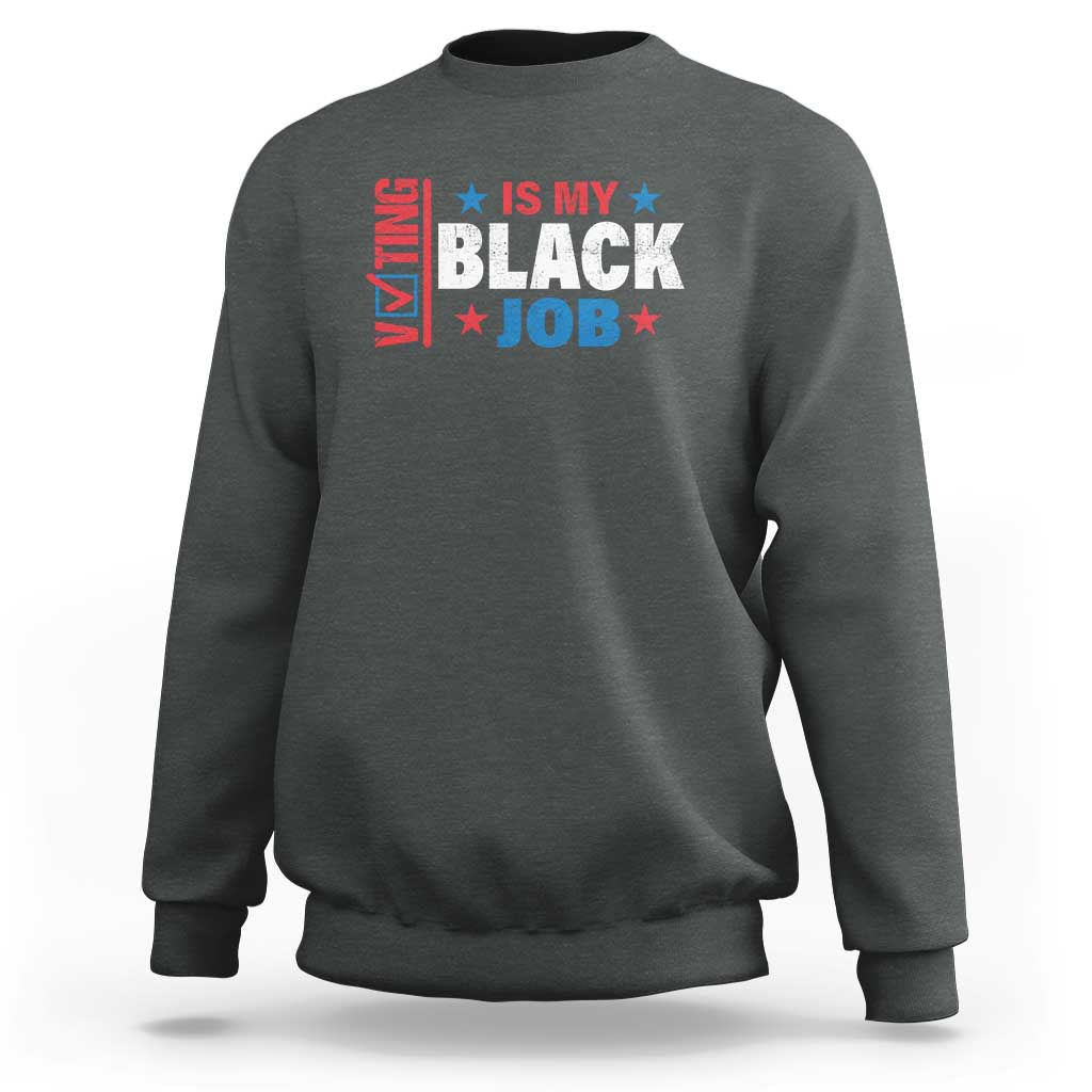 Voting Is My Black Job Sweatshirt Election Ballot Box Star USA Flag - Wonder Print Shop