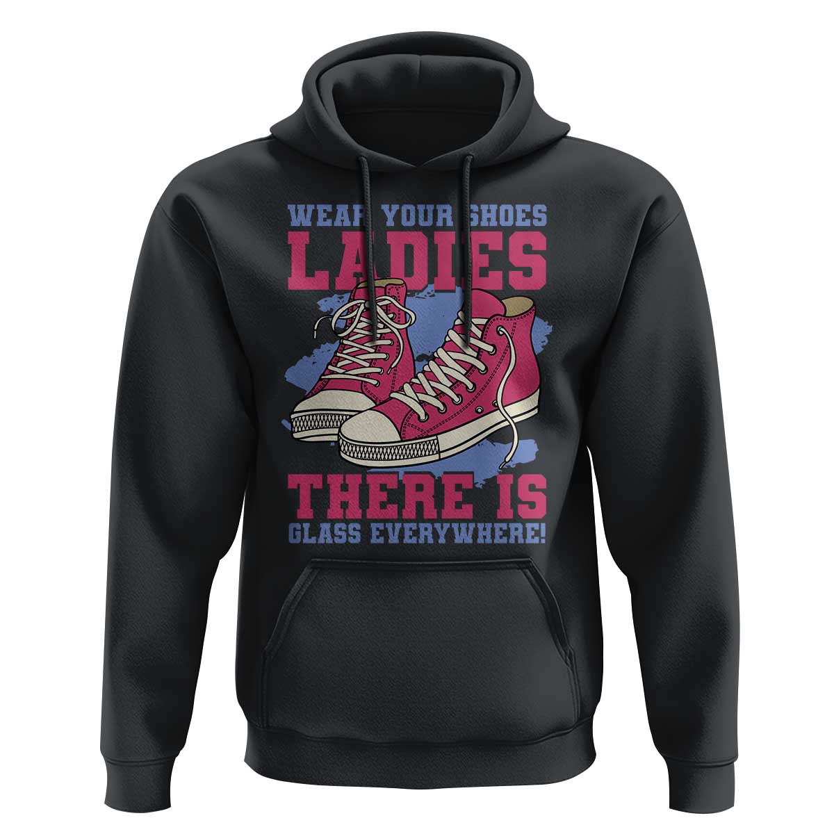 Madam Harris Hoodie Wear Your Shoes Ladies There's Glass Everywhere - Wonder Print Shop