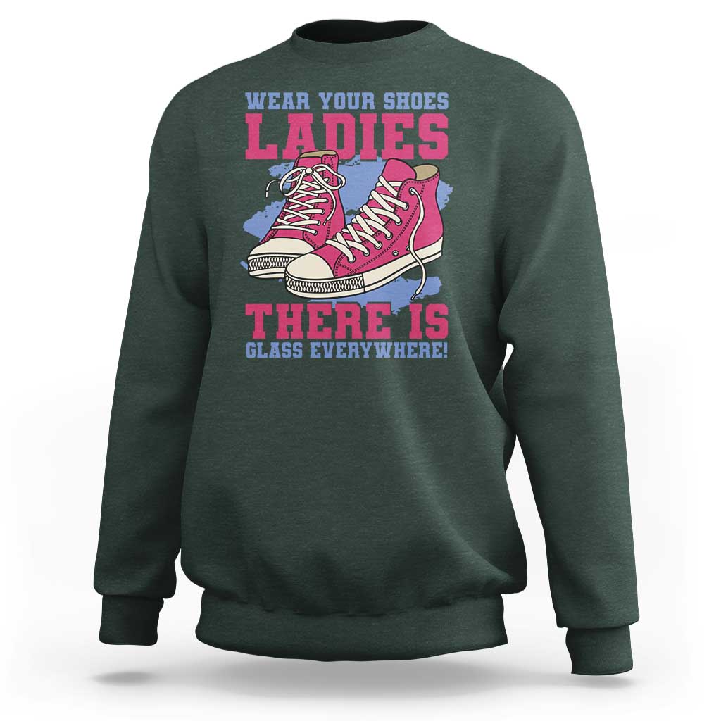 Madam Harris Sweatshirt Wear Your Shoes Ladies There's Glass Everywhere - Wonder Print Shop