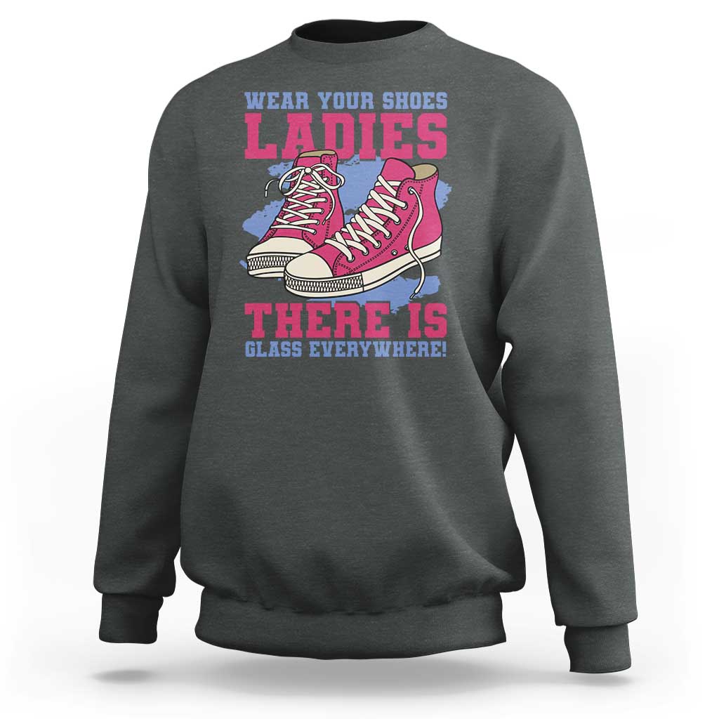 Madam Harris Sweatshirt Wear Your Shoes Ladies There's Glass Everywhere - Wonder Print Shop