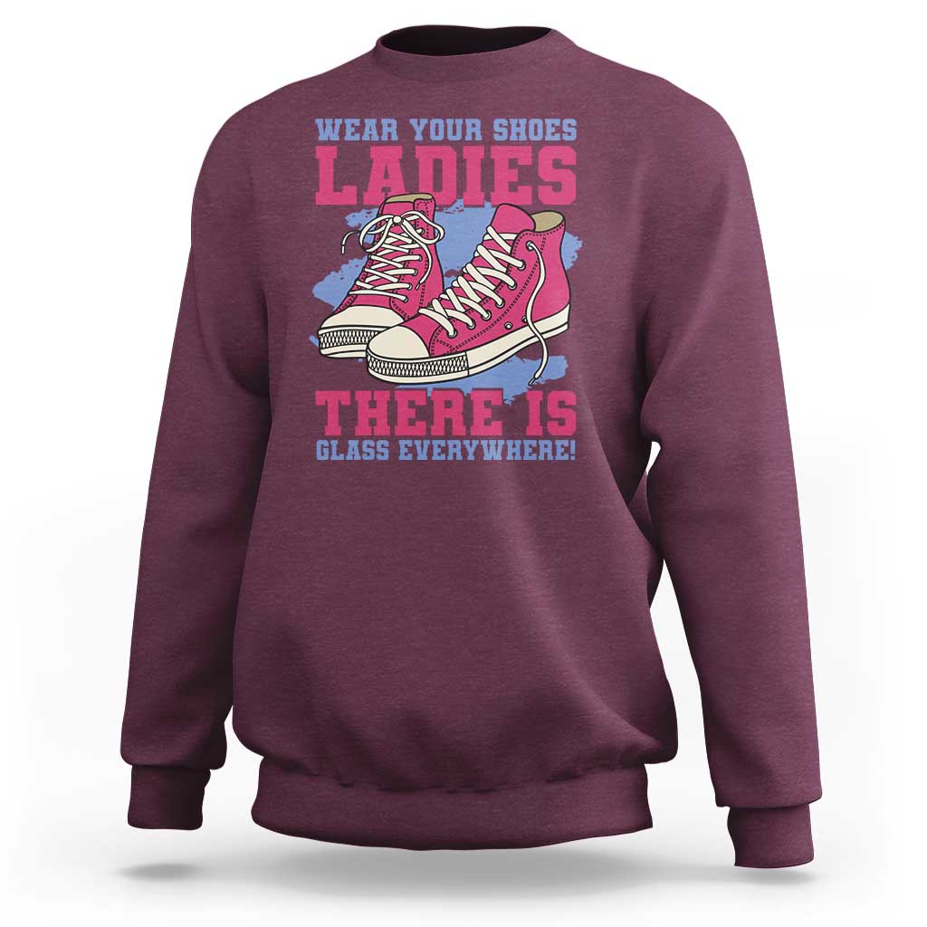 Madam Harris Sweatshirt Wear Your Shoes Ladies There's Glass Everywhere - Wonder Print Shop