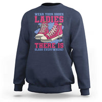 Madam Harris Sweatshirt Wear Your Shoes Ladies There's Glass Everywhere - Wonder Print Shop