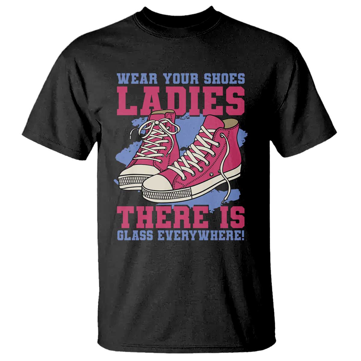 Madam Harris T Shirt Wear Your Shoes Ladies There's Glass Everywhere - Wonder Print Shop