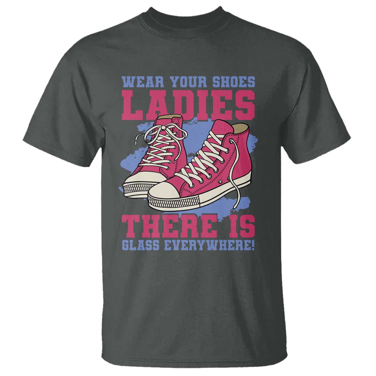Madam Harris T Shirt Wear Your Shoes Ladies There's Glass Everywhere - Wonder Print Shop