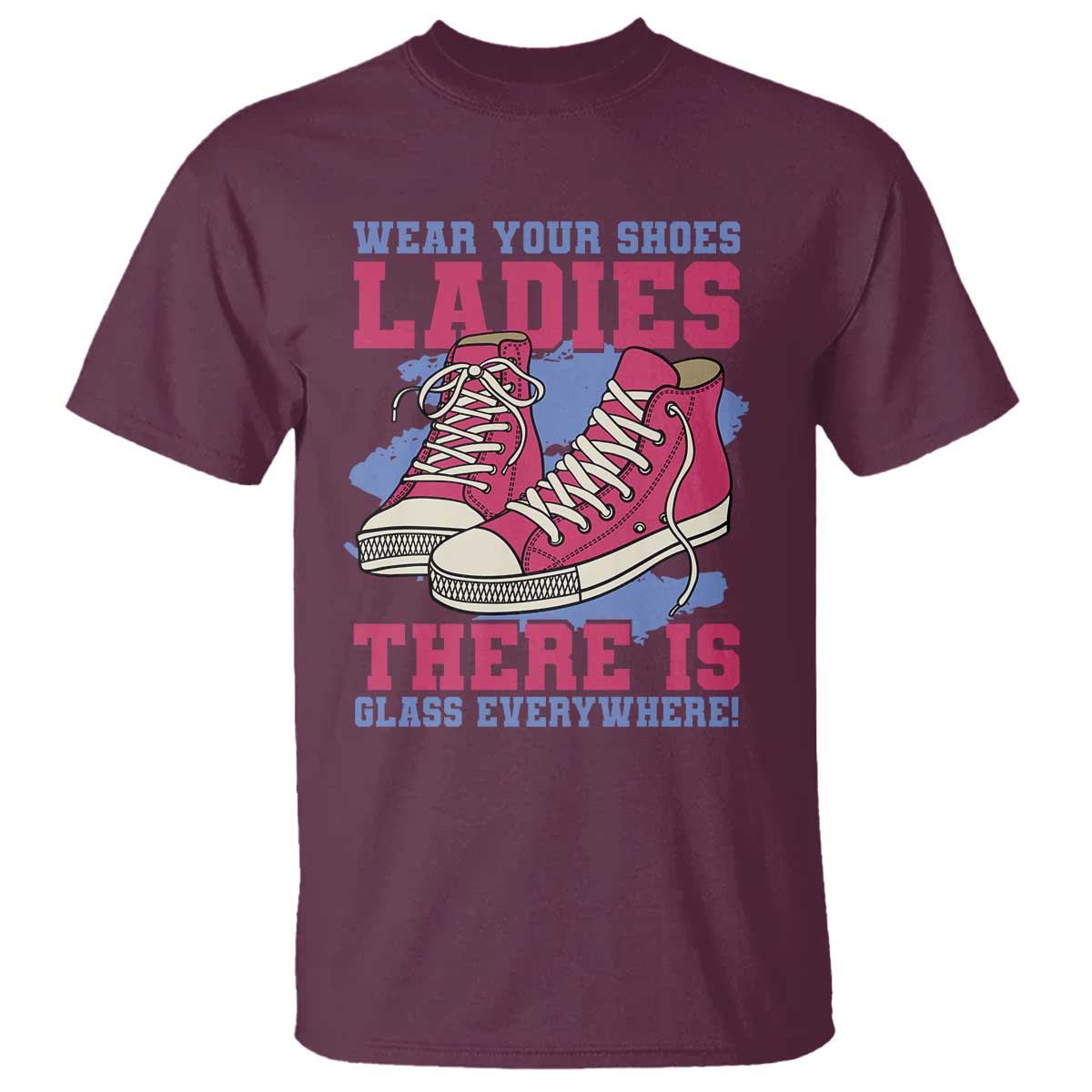 Madam Harris T Shirt Wear Your Shoes Ladies There's Glass Everywhere - Wonder Print Shop