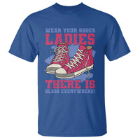 Madam Harris T Shirt Wear Your Shoes Ladies There's Glass Everywhere - Wonder Print Shop