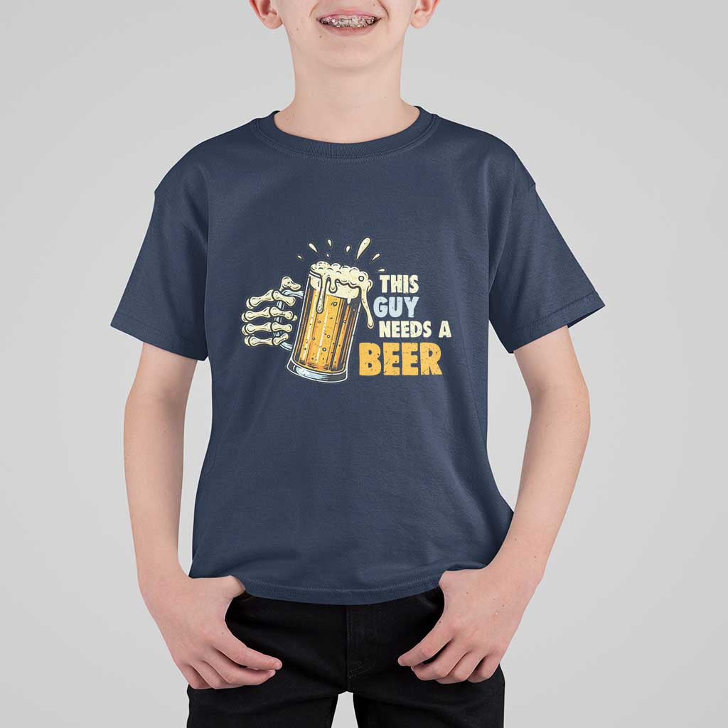 Funny This Guy Needs A Beer T Shirt For Kid Beer Drinking Skeleton Hand - Wonder Print Shop