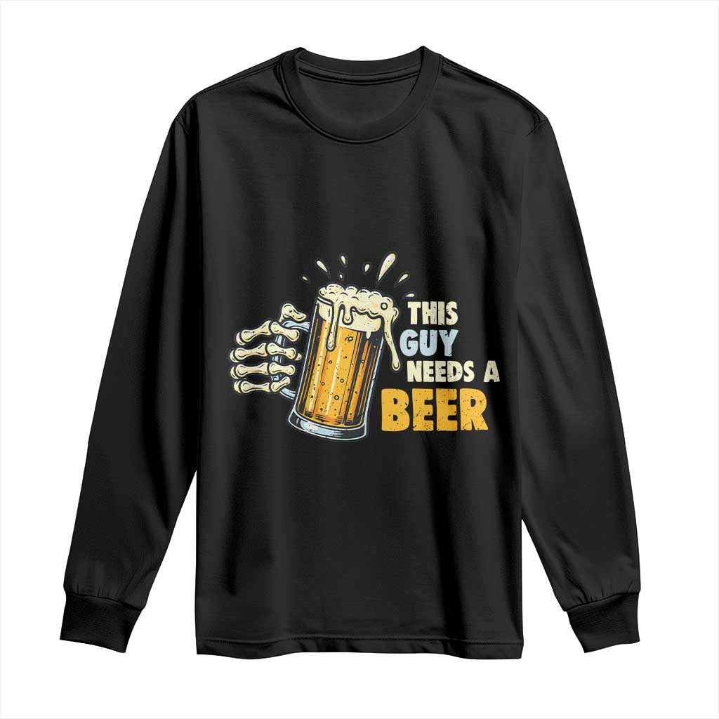Funny This Guy Needs A Beer Long Sleeve Shirt Beer Drinking Skeleton Hand - Wonder Print Shop