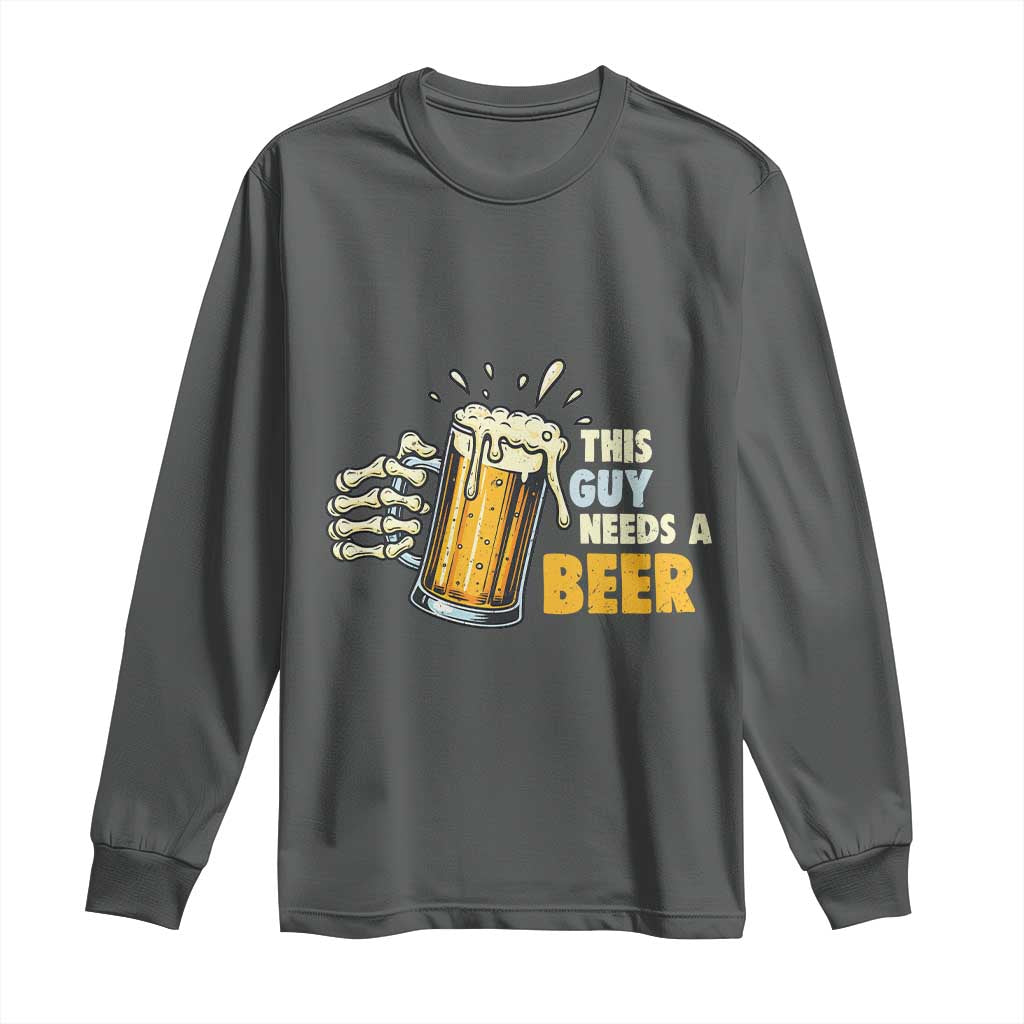 Funny This Guy Needs A Beer Long Sleeve Shirt Beer Drinking Skeleton Hand - Wonder Print Shop