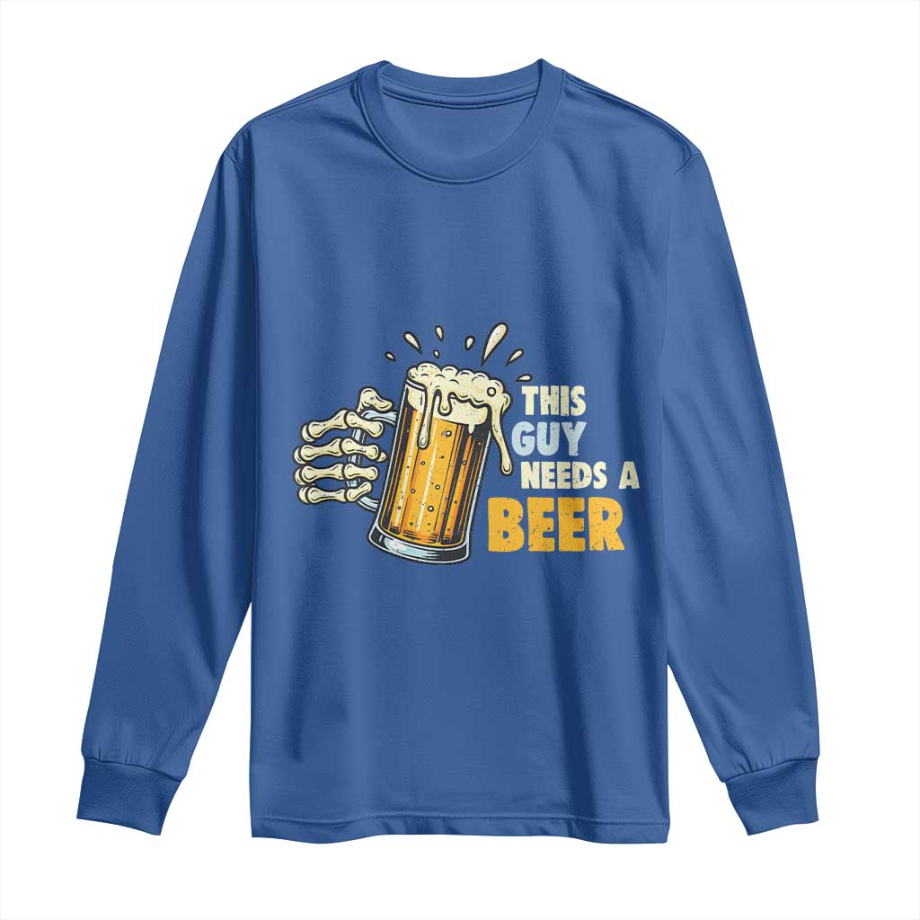 Funny This Guy Needs A Beer Long Sleeve Shirt Beer Drinking Skeleton Hand - Wonder Print Shop