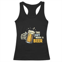 Funny This Guy Needs A Beer Racerback Tank Top Beer Drinking Skeleton Hand - Wonder Print Shop