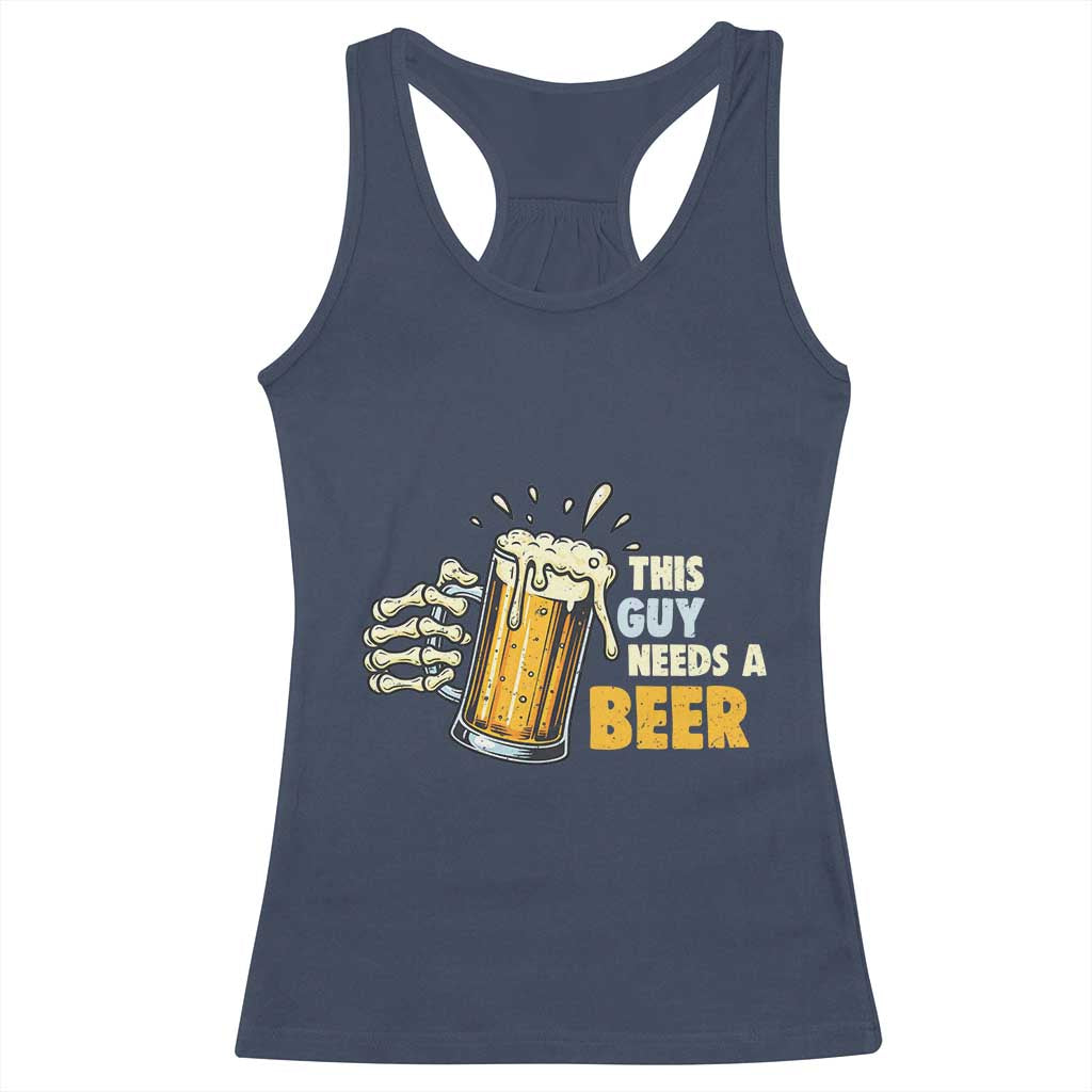 Funny This Guy Needs A Beer Racerback Tank Top Beer Drinking Skeleton Hand - Wonder Print Shop
