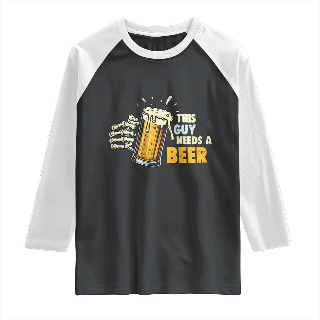 Funny This Guy Needs A Beer Raglan Shirt Beer Drinking Skeleton Hand - Wonder Print Shop