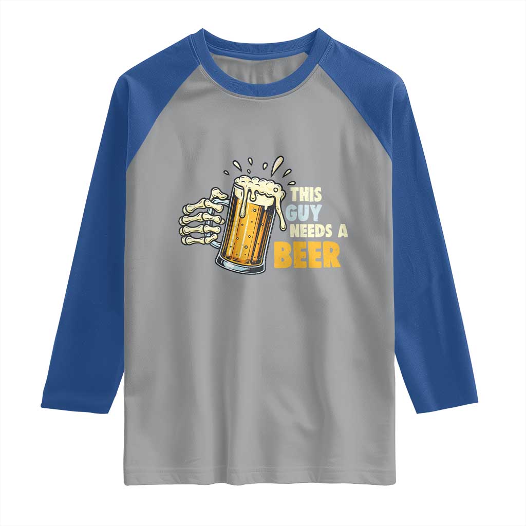 Funny This Guy Needs A Beer Raglan Shirt Beer Drinking Skeleton Hand - Wonder Print Shop