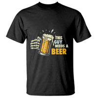 Funny This Guy Needs A Beer T Shirt Beer Drinking Skeleton Hand - Wonder Print Shop
