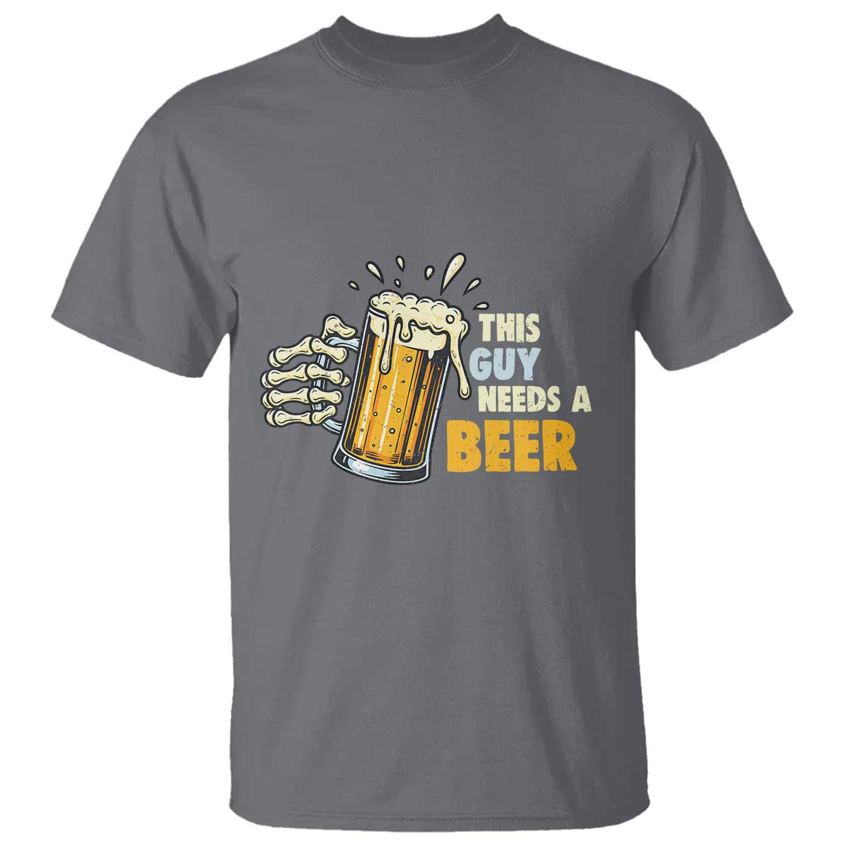 Funny This Guy Needs A Beer T Shirt Beer Drinking Skeleton Hand - Wonder Print Shop