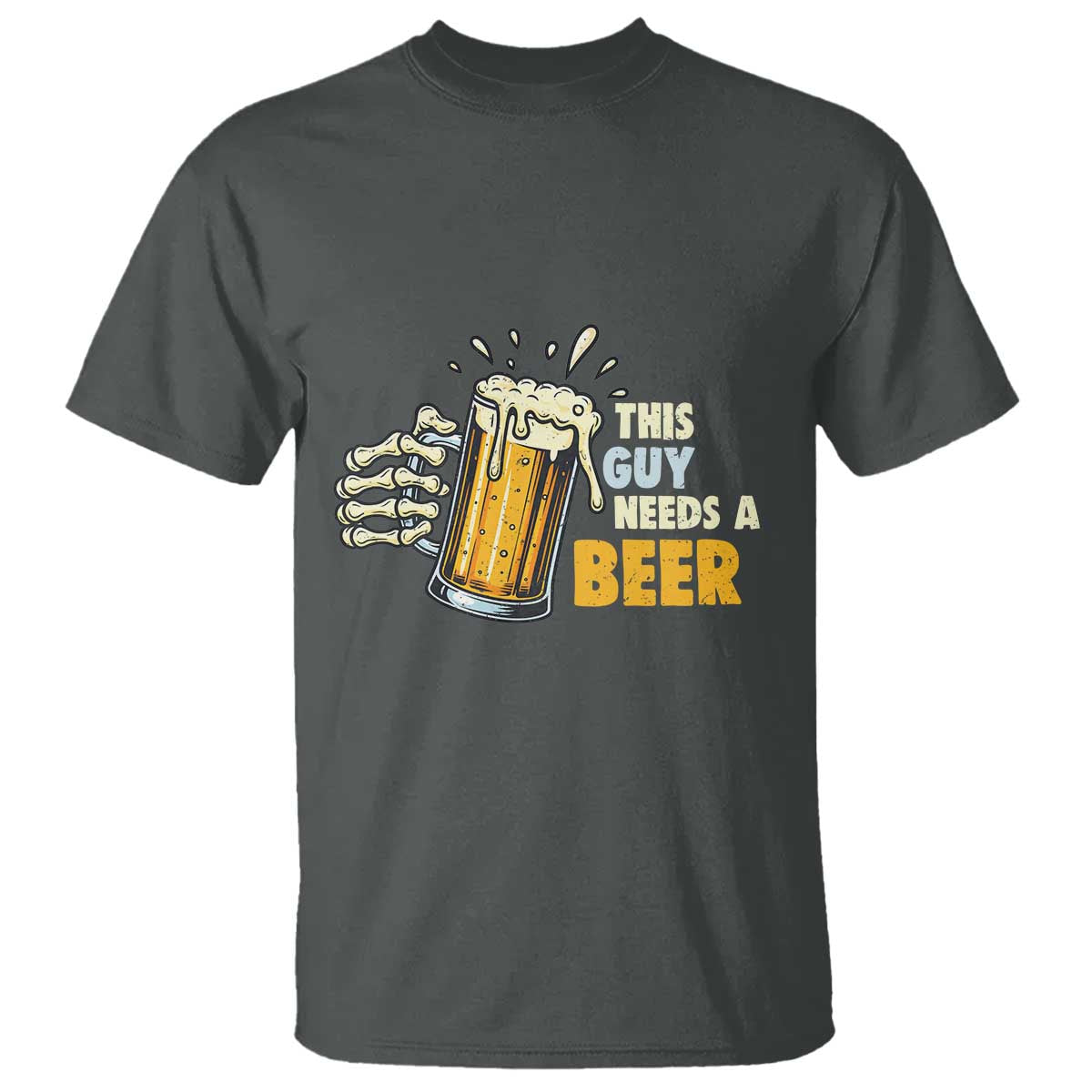 Funny This Guy Needs A Beer T Shirt Beer Drinking Skeleton Hand - Wonder Print Shop