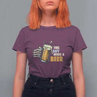 Funny This Guy Needs A Beer T Shirt For Women Beer Drinking Skeleton Hand - Wonder Print Shop