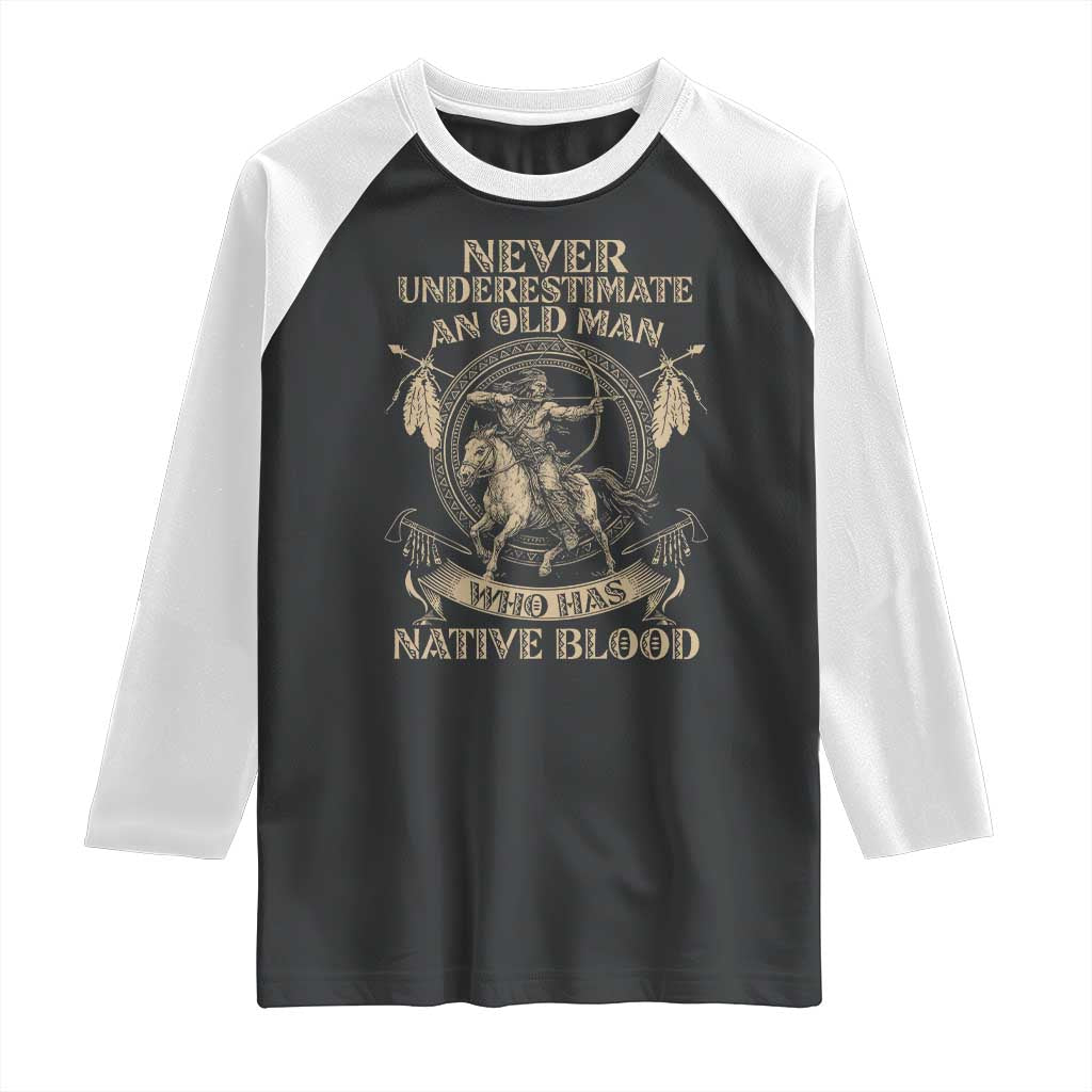 Never Underestimate An Old Man Who Has Native Blood Raglan Shirt Native American Warrior - Wonder Print Shop
