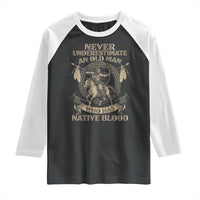 Never Underestimate An Old Man Who Has Native Blood Raglan Shirt Native American Warrior - Wonder Print Shop