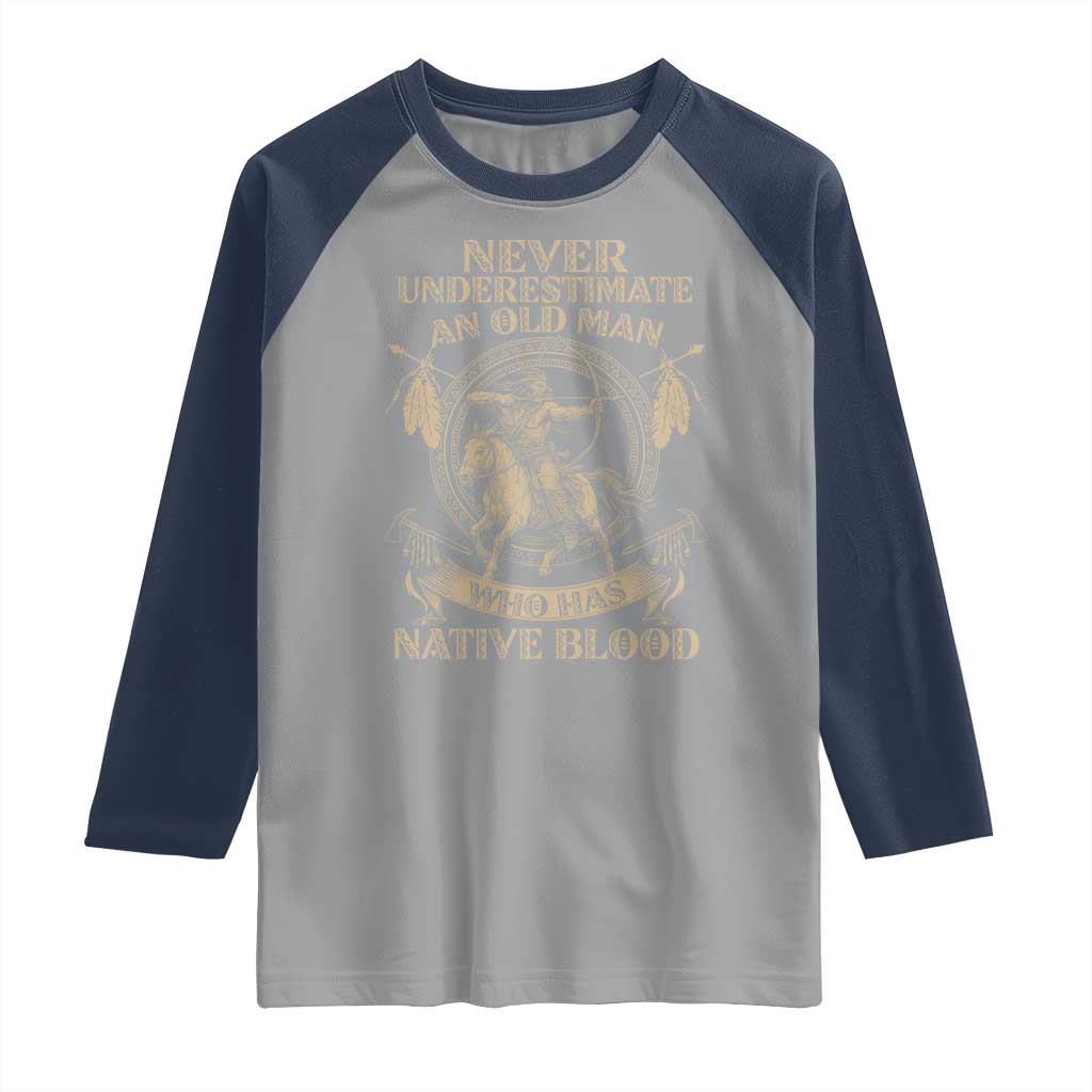 Never Underestimate An Old Man Who Has Native Blood Raglan Shirt Native American Warrior - Wonder Print Shop