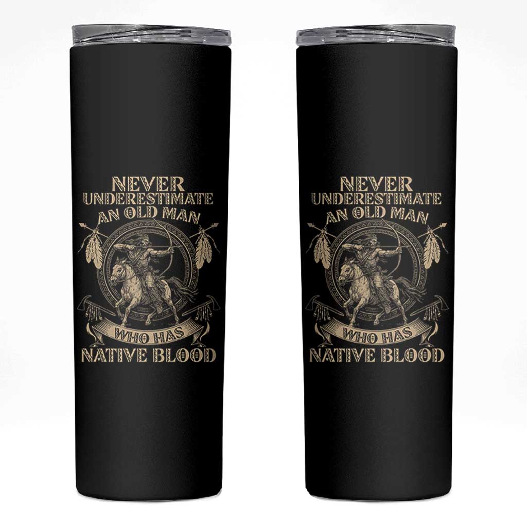 Never Underestimate An Old Man Who Has Native Blood Skinny Tumbler Native American Warrior - Wonder Print Shop