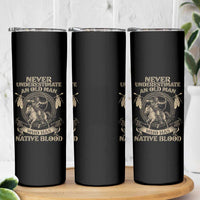 Never Underestimate An Old Man Who Has Native Blood Skinny Tumbler Native American Warrior - Wonder Print Shop